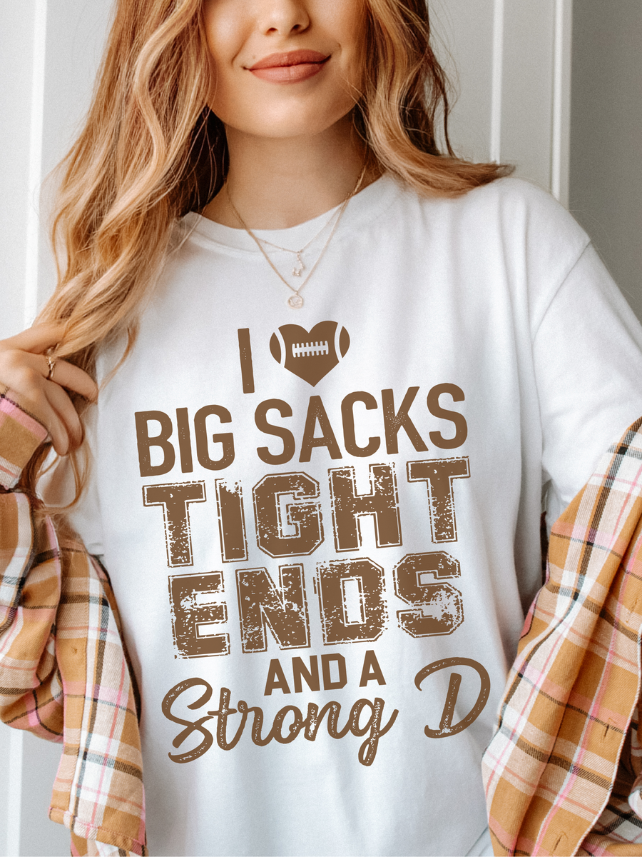 Football Season Tshirt I Love Big Sacks Tight Ends and a 