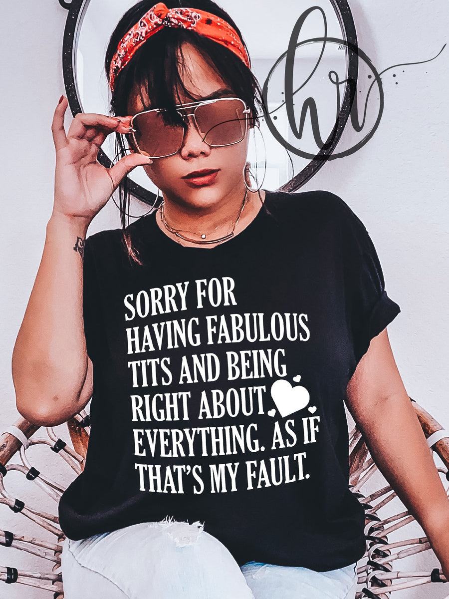 Sorry For Having Fabulous Tit- And Being Right About Everything. As If  That's My Fault.