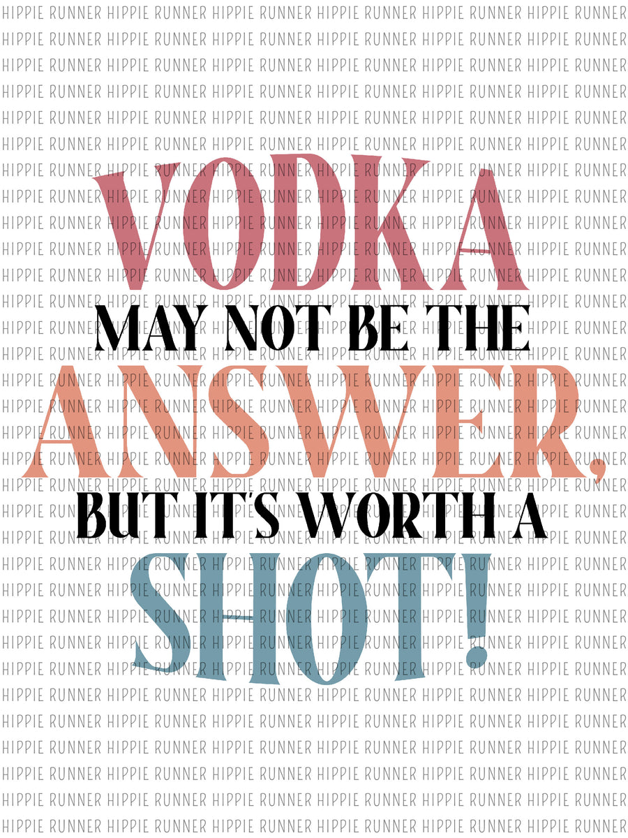 Vodka May Not Be The Answer, But It's Worth A Shot! PNG Digital Down