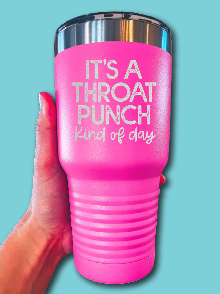 It's A Throat Punch Kind Of Day – Engraved Stainless Steel Tumbler